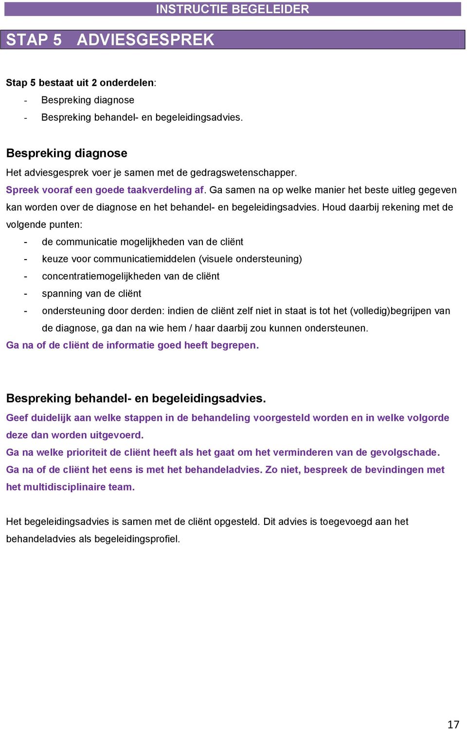 Ga samen na op welke manier het beste uitleg gegeven kan worden over de diagnose en het behandel- en begeleidingsadvies.