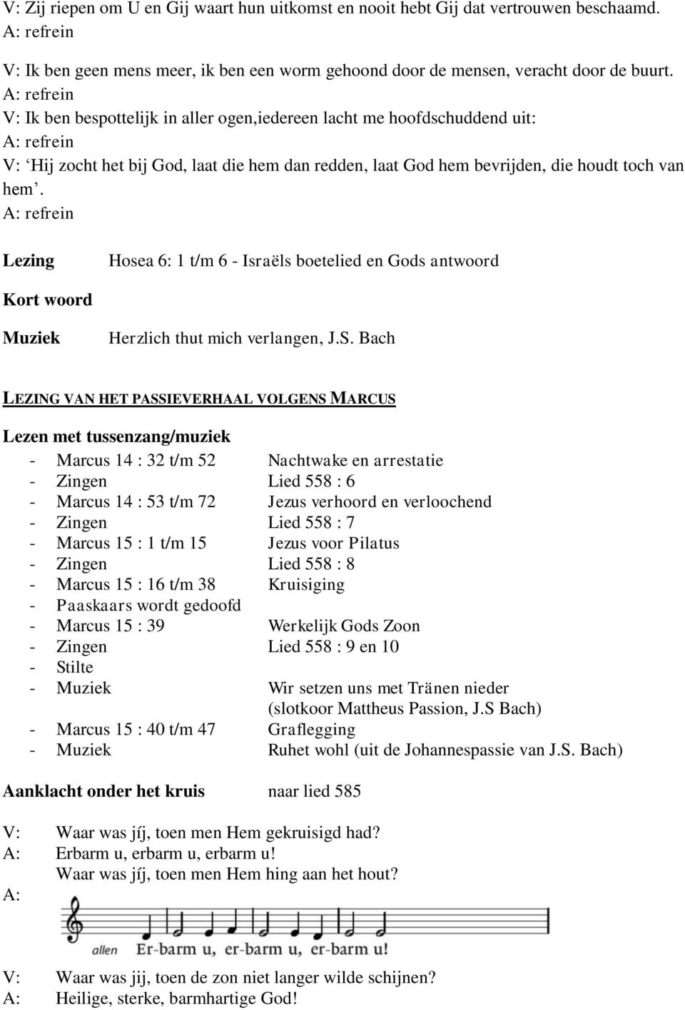 refrein Lezing Hosea 6: 1 t/m 6 - Israëls boetelied en Gods antwoord Kort woord Muziek Herzlich thut mich verlangen, J.S.