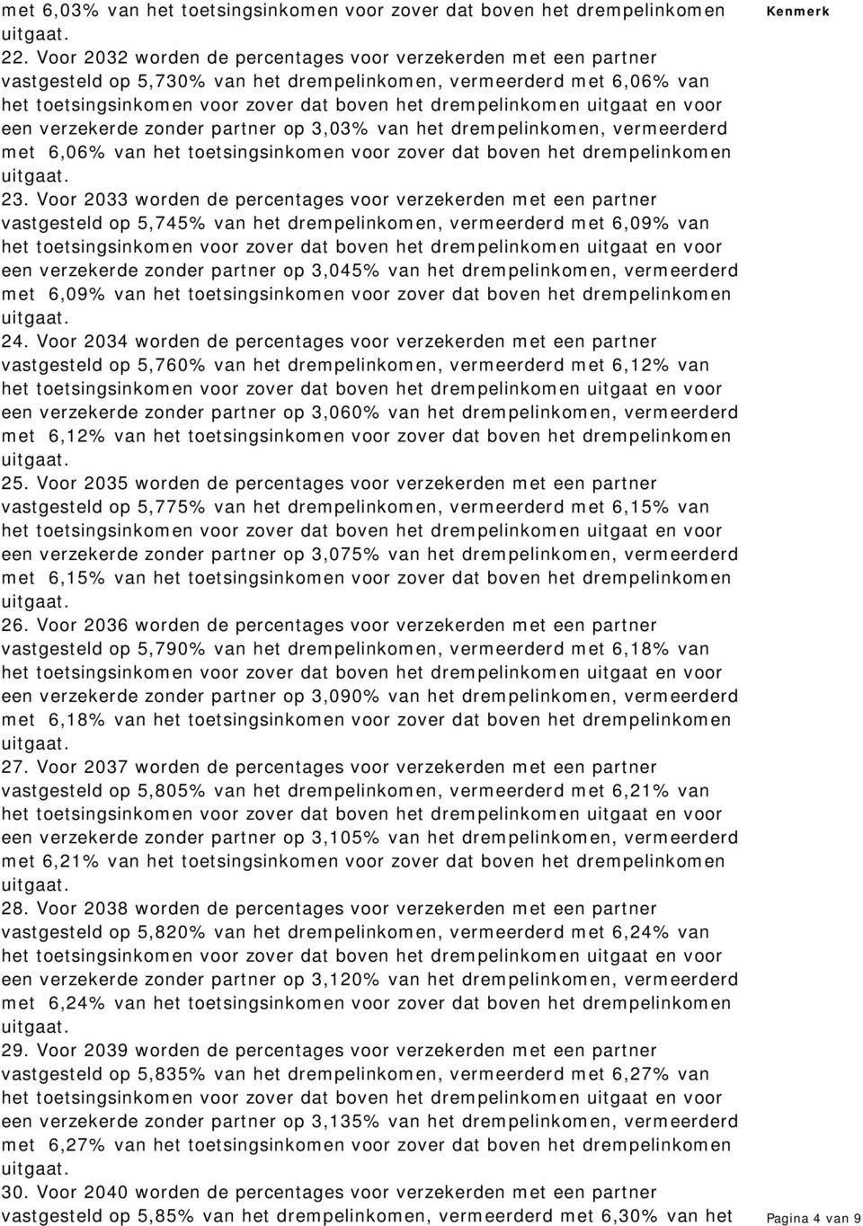 vermeerderd met 6,06% van het toetsingsinkomen voor zover dat boven het drempelinkomen 23.