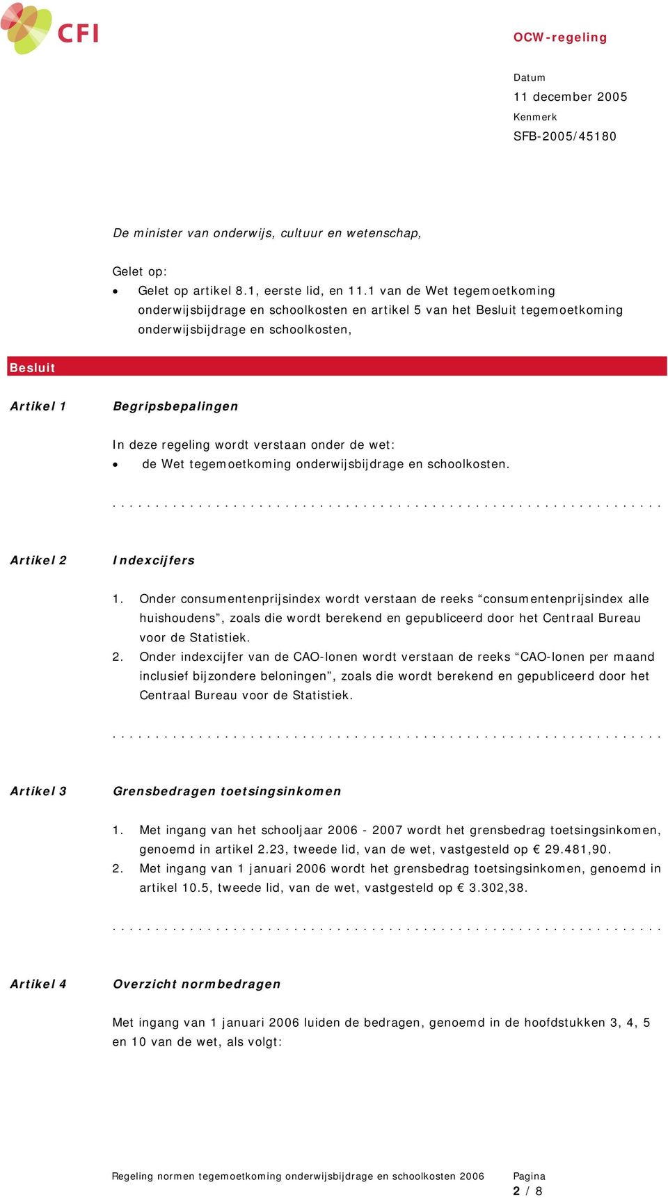 verstaan onder de wet: de Wet tegemoetkoming onderwijsbijdrage en schoolkosten. Artikel 2 Indexcijfers 1.