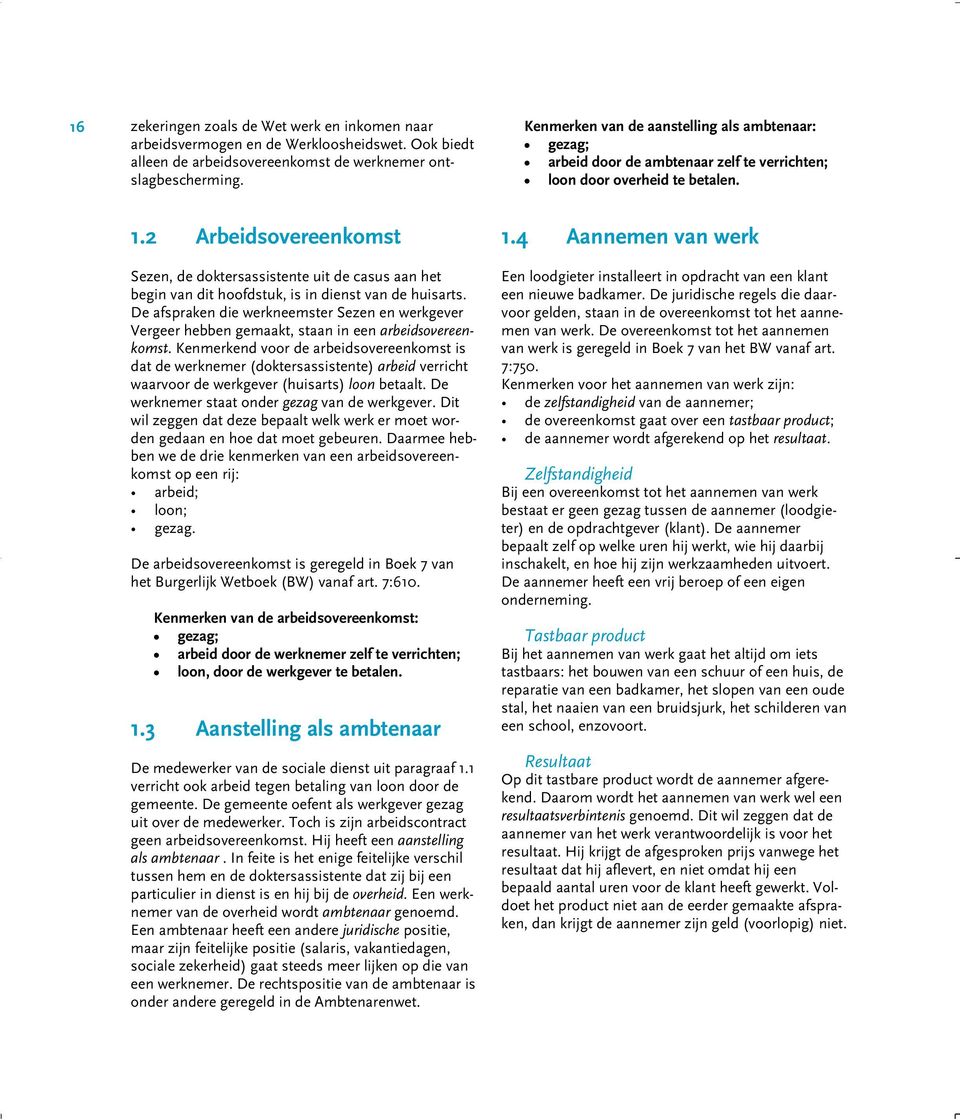 2 Arbeidsovereenkomst Sezen, de doktersassistente uit de casus aan het begin van dit hoofdstuk, is in dienst van de huisarts.