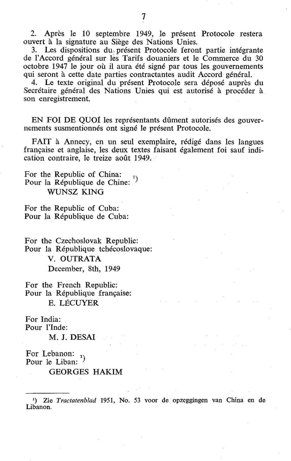 date parties contractantes audit Accord général. 4. Le texte original du présent Protocole sera déposé auprès du Secrétaire général des Nations Unies qui est autorisé à procéder à son enregistrement.