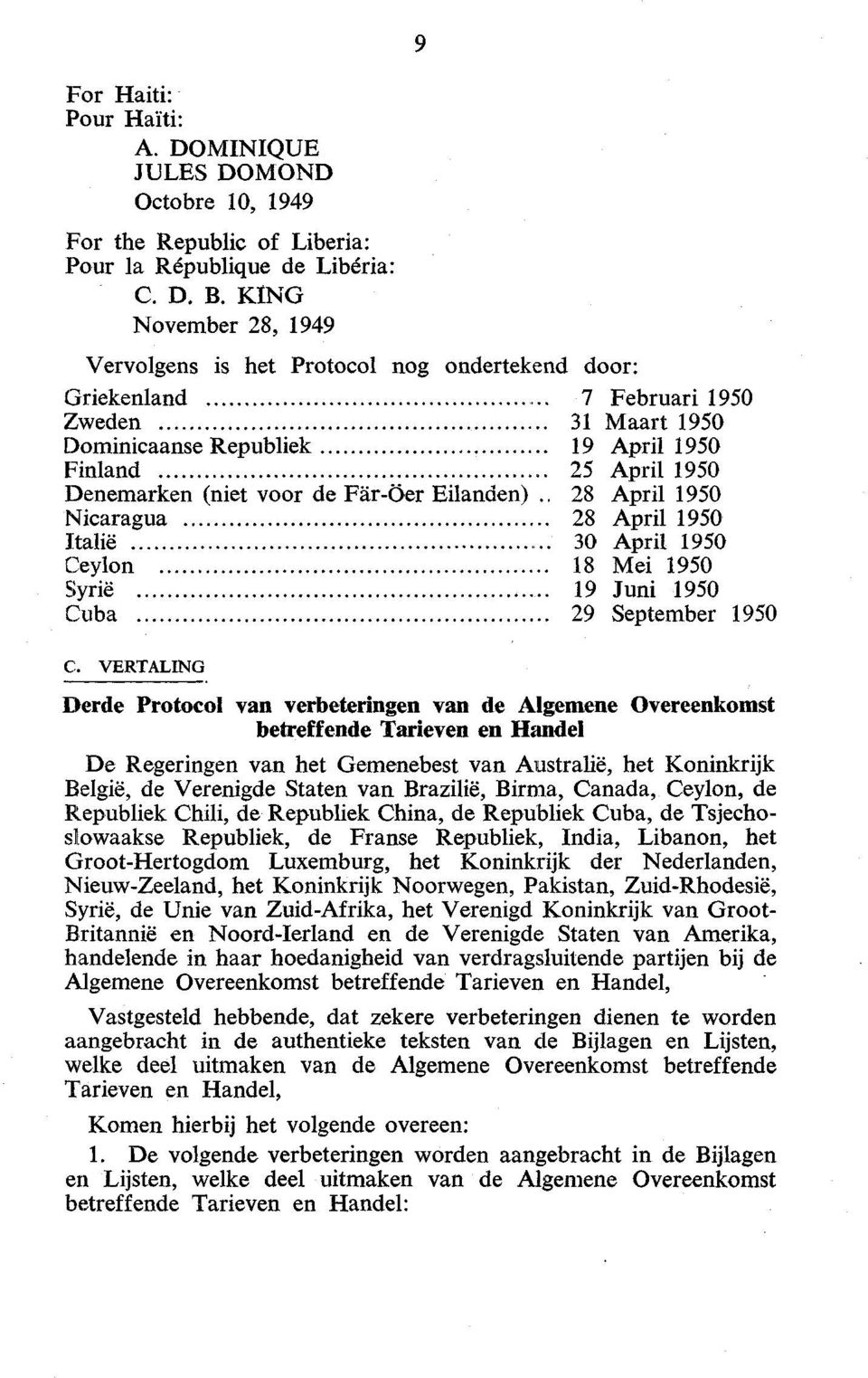 voor de Far-Öer Eilanden).. 28 April 1950 Nicaragua 28 April 1950 Italië 30 April 1950 Ceylon 18 Mei 1950 Syrië 19 Juni 1950 Cuba 29 September 1950 C.