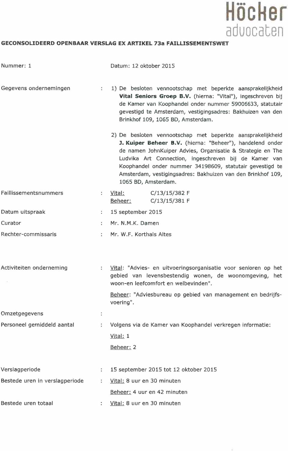 (hierna: "Vital"), ingeschreven bij de Kamer van Koophandel onder nummer 59006633, statutair gevestigd te Amsterdam, vestigingsadres: Bakhuizen van den Brinkhof 109, 1065 BD, Amsterdam.