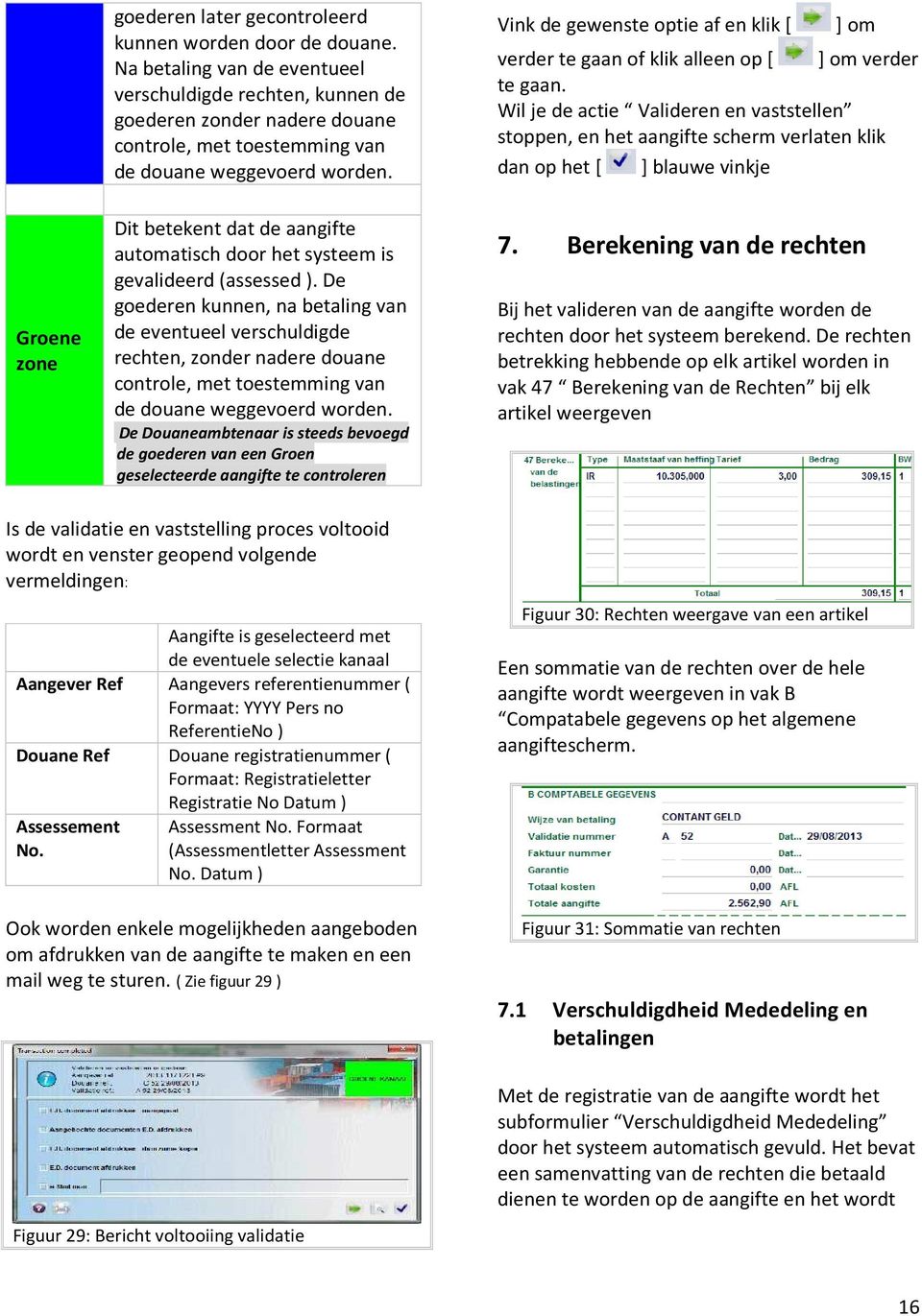 Vink de gewenste optie af en klik [ ] om verder te gaan of klik alleen op [ ] om verder te gaan.