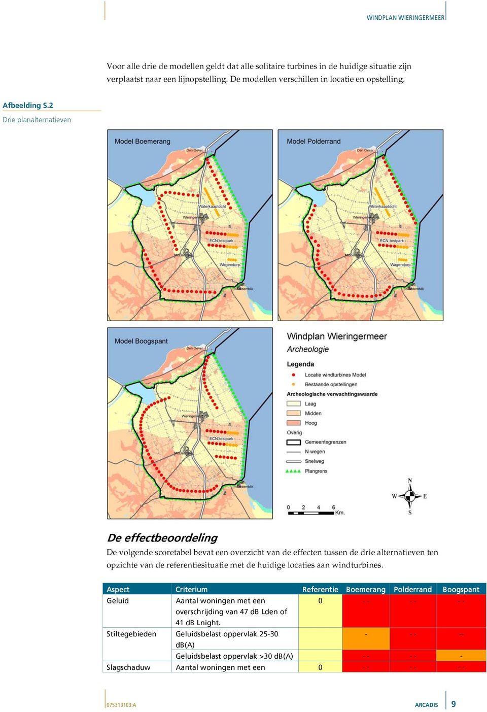 2 Drie planalternatieven De effectbeoordeling De volgende scoretabel bevat een overzicht van de effecten tussen de drie alternatieven ten opzichte van de referentiesituatie met de