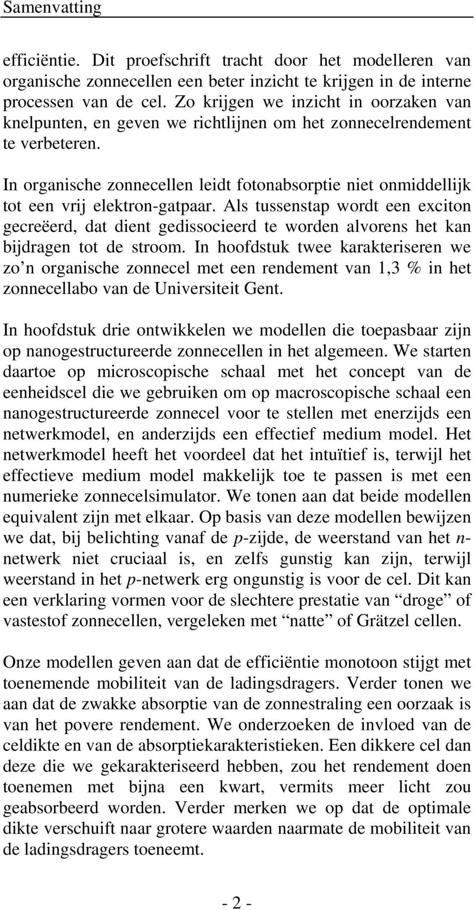 In organische zonnecellen leidt fotonabsorptie niet onmiddellijk tot een vrij elektron-gatpaar.