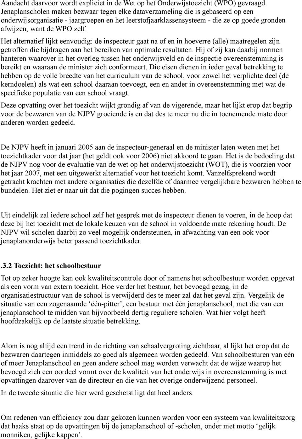 zelf. Het alternatief lijkt eenvoudig: de inspecteur gaat na of en in hoeverre (alle) maatregelen zijn getroffen die bijdragen aan het bereiken van optimale resultaten.