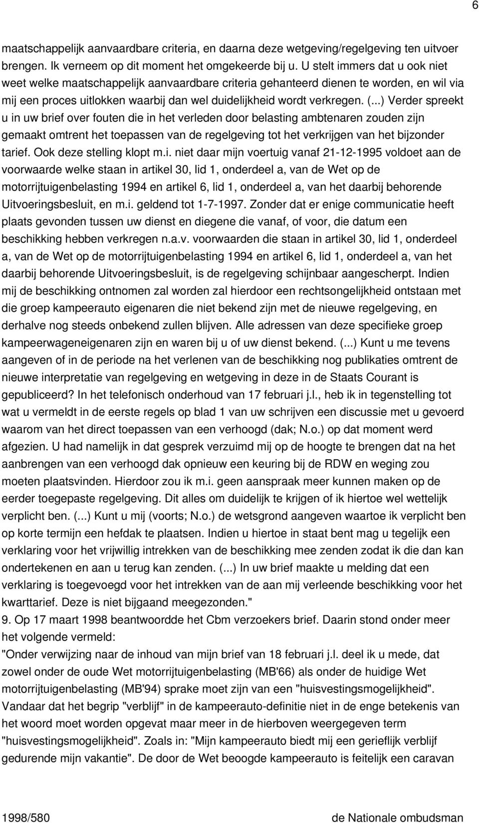 ..) Verder spreekt u in uw brief over fouten die in het verleden door belasting ambtenaren zouden zijn gemaakt omtrent het toepassen van de regelgeving tot het verkrijgen van het bijzonder tarief.