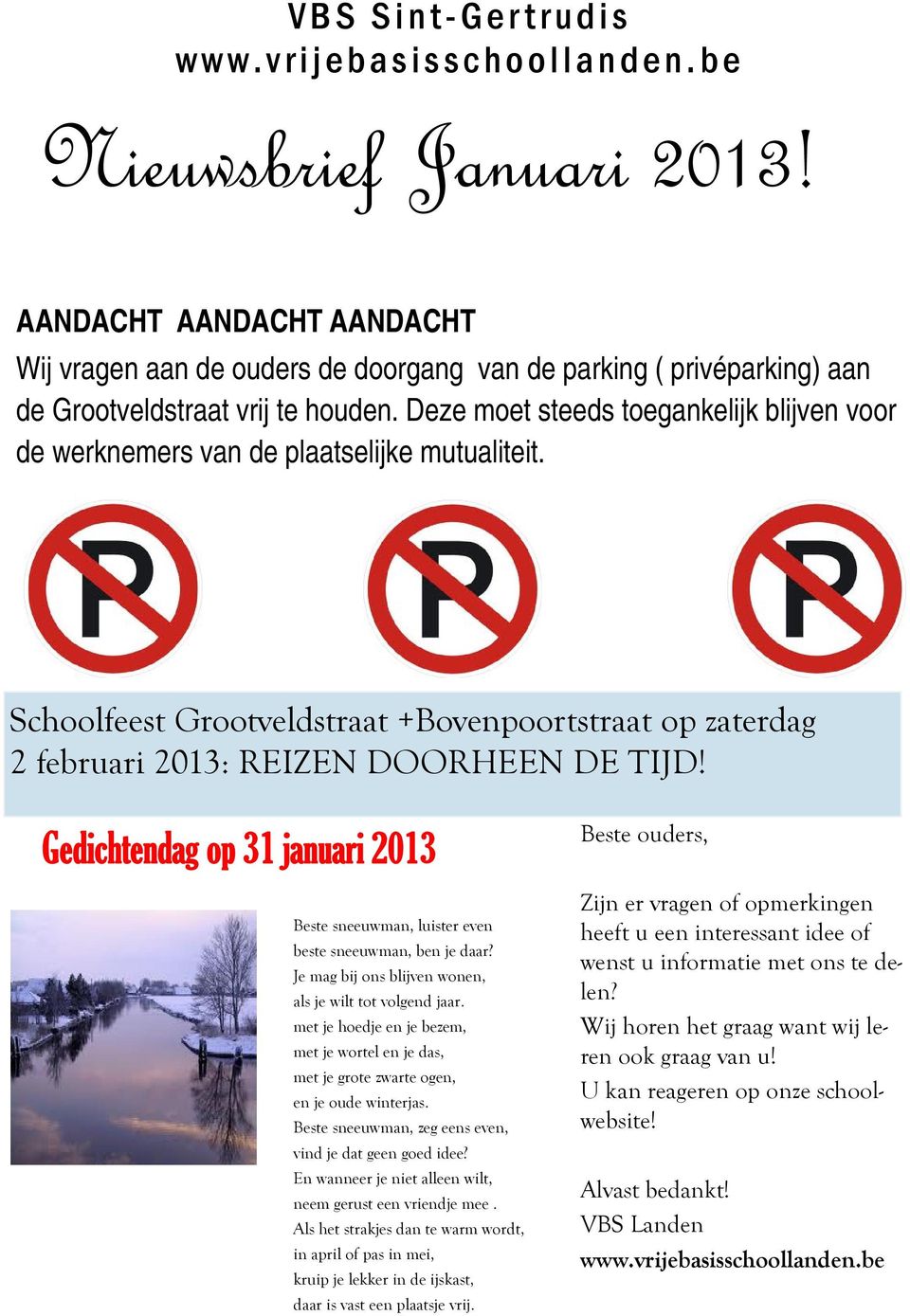 Deze moet steeds toegankelijk blijven voor de werknemers van de plaatselijke mutualiteit. Schoolfeest Grootveldstraat +Bovenpoortstraat op zaterdag 2 februari 2013: REIZEN DOORHEEN DE TIJD!