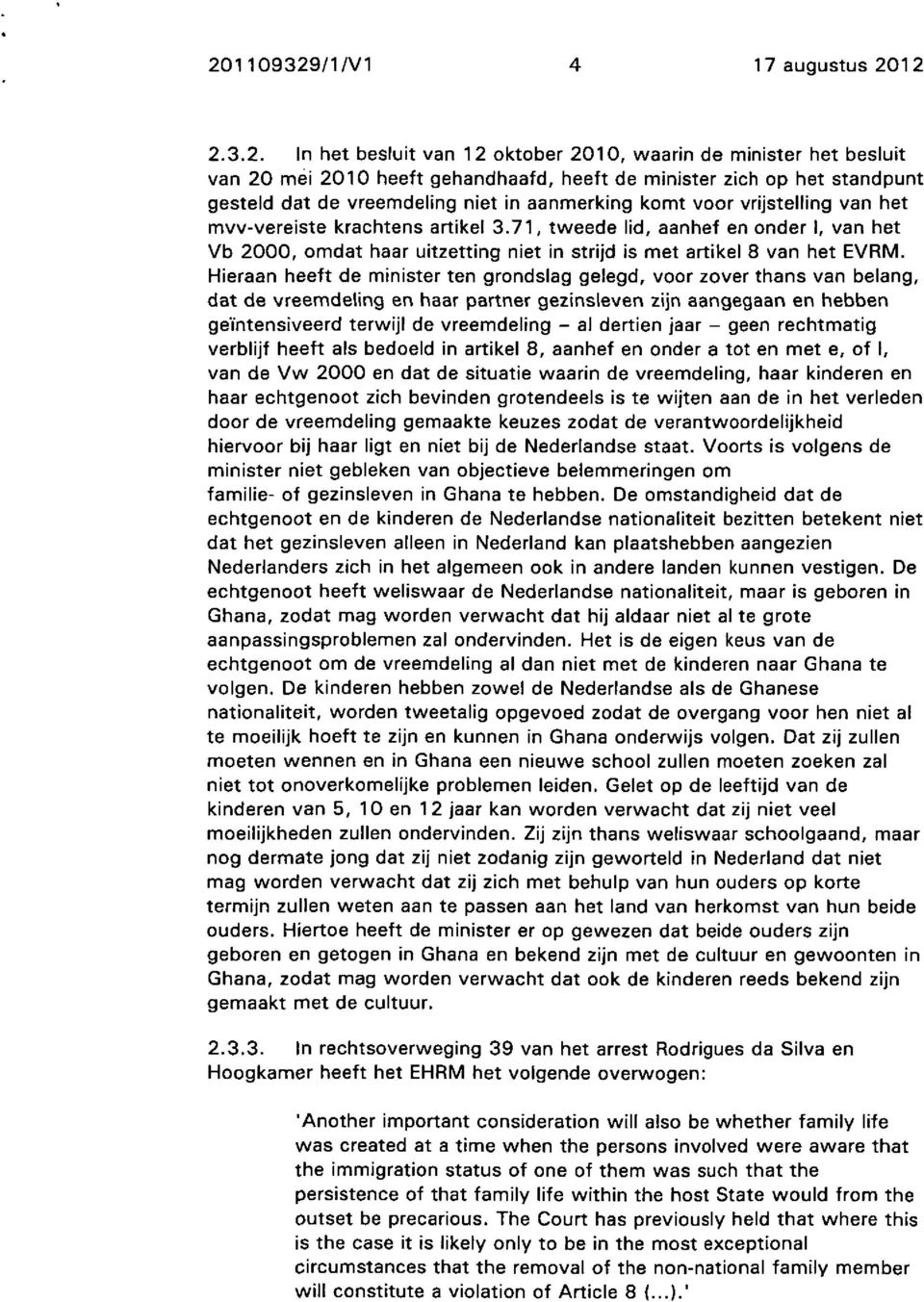 71, tweede lid, aanhef en onder I, van het Vb 2000, omdat haar uitzetting niet in strijd is met artikel 8 van het EVRM.