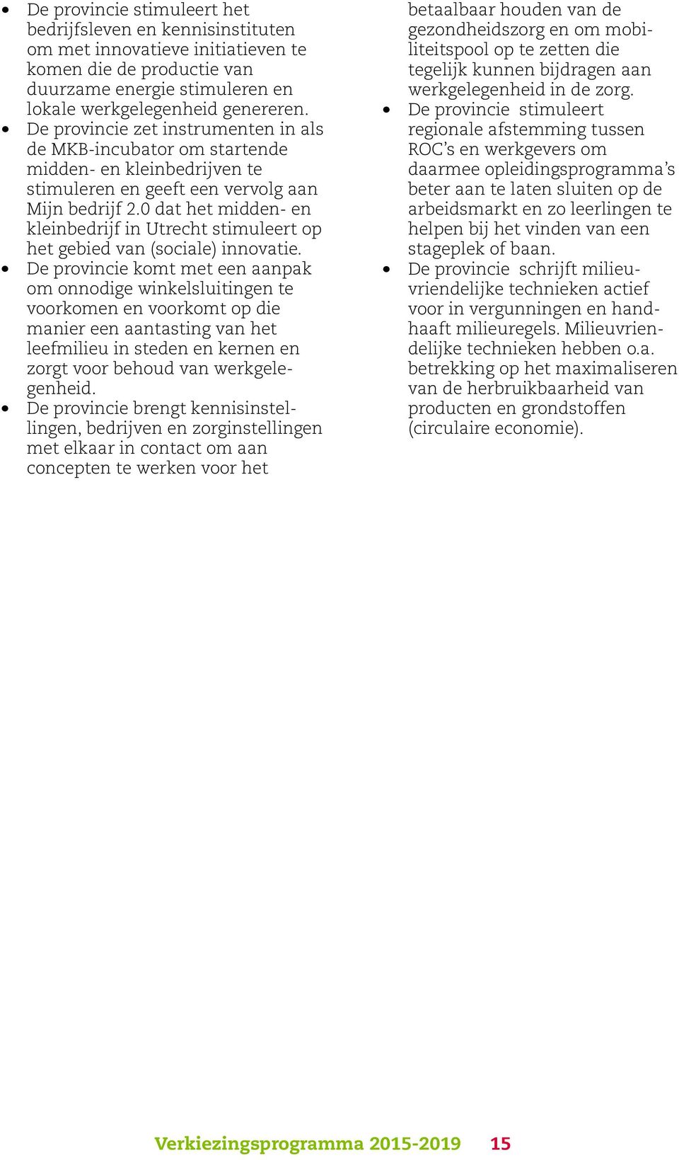 0 dat het midden- en kleinbedrijf in Utrecht stimuleert op het gebied van (sociale) innovatie.