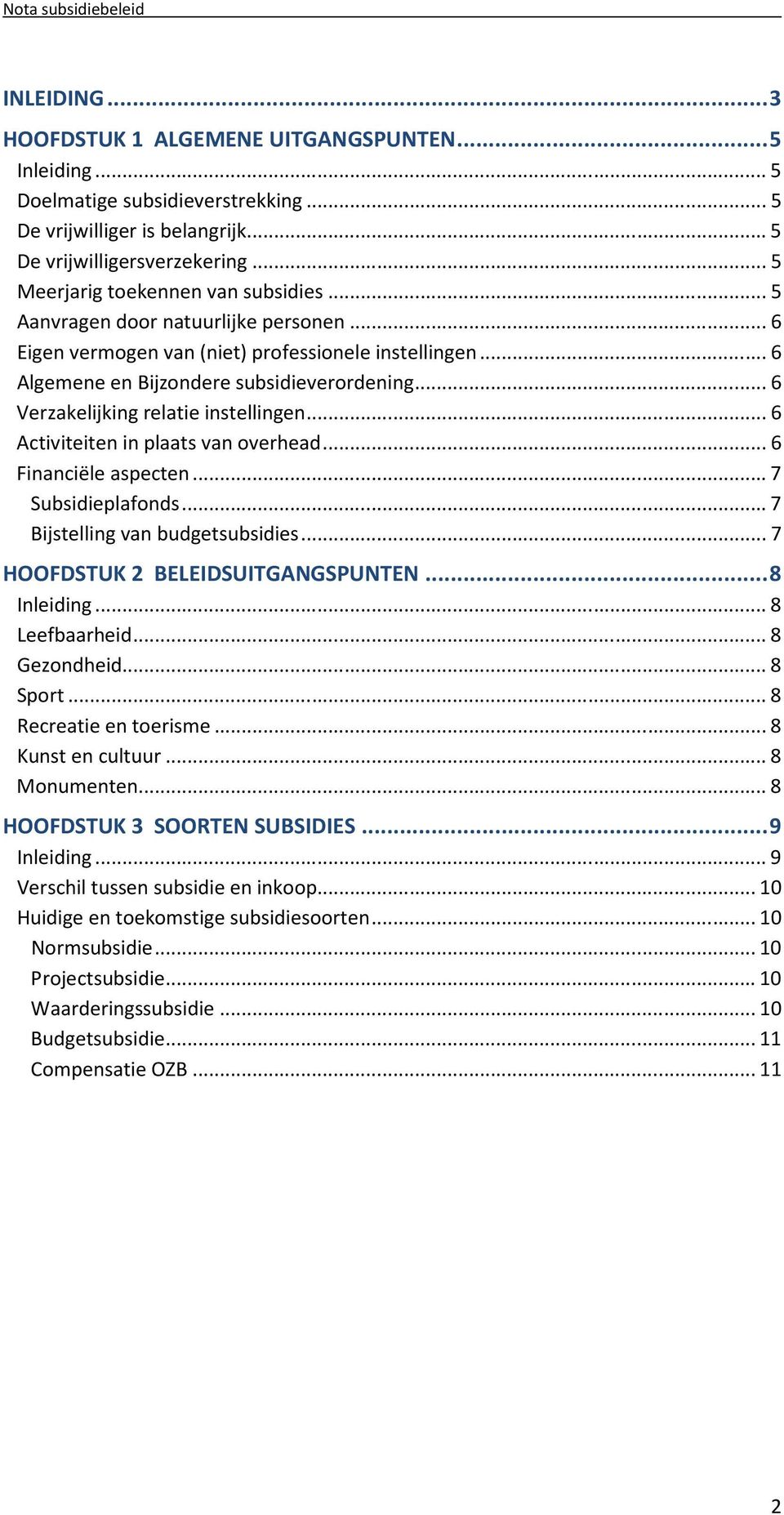 .. 6 Verzakelijking relatie instellingen... 6 Activiteiten in plaats van overhead... 6 Financiële aspecten... 7 Subsidieplafonds... 7 Bijstelling van budgetsubsidies.