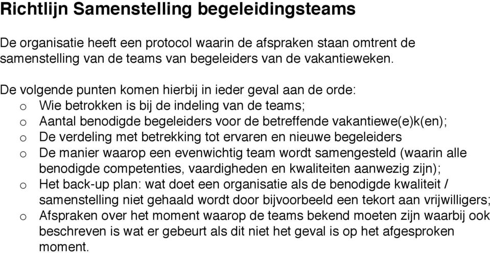 waarop een evenwichtig team wordt samengesteld (waarin alle benodigde competenties, vaardigheden en kwaliteiten aanwezig zijn); o Het back-up plan: wat doet een organisatie als de benodigde kwaliteit