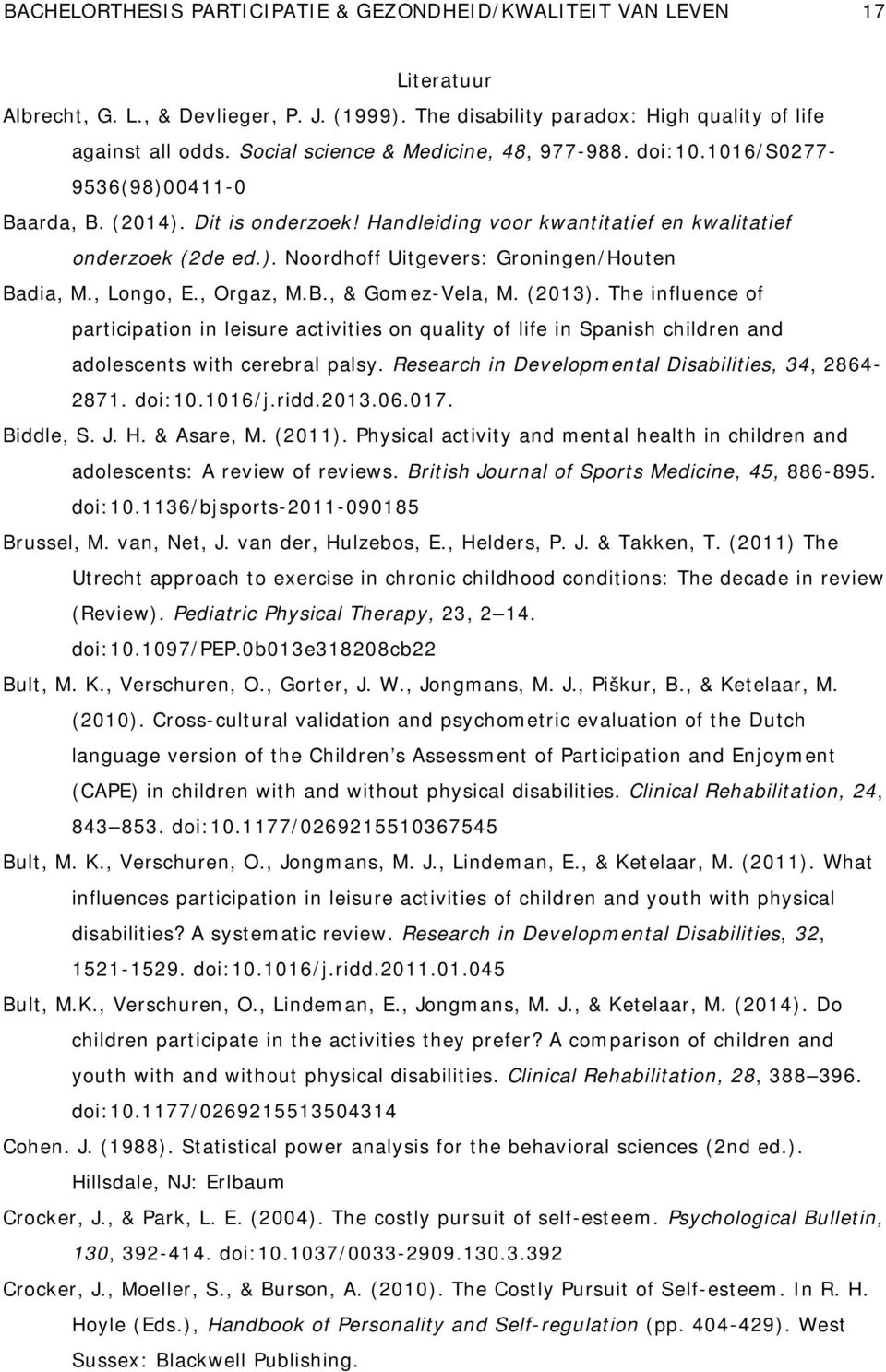 , Longo, E., Orgaz, M.B., & Gomez-Vela, M. (2013). The influence of participation in leisure activities on quality of life in Spanish children and adolescents with cerebral palsy.