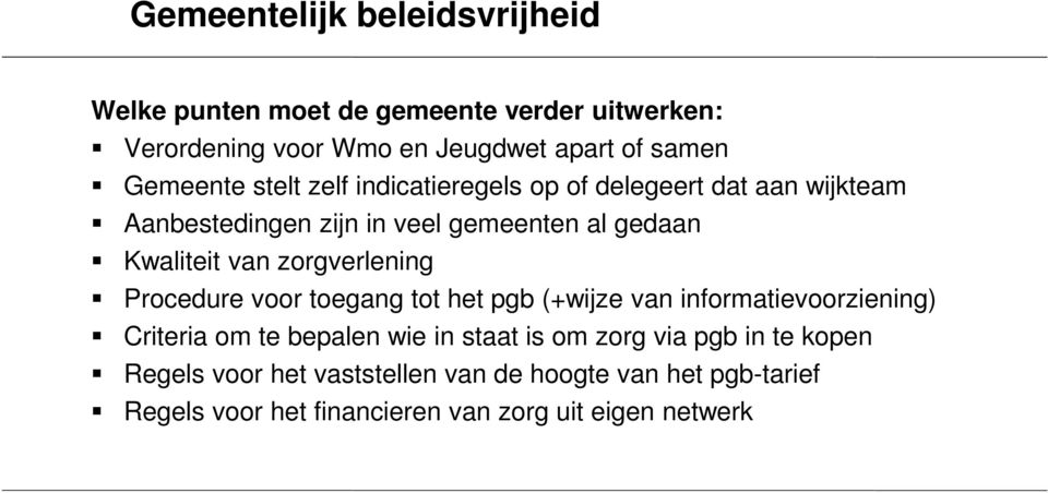 zorgverlening Procedure voor toegang tot het pgb (+wijze van informatievoorziening) Criteria om te bepalen wie in staat is om zorg