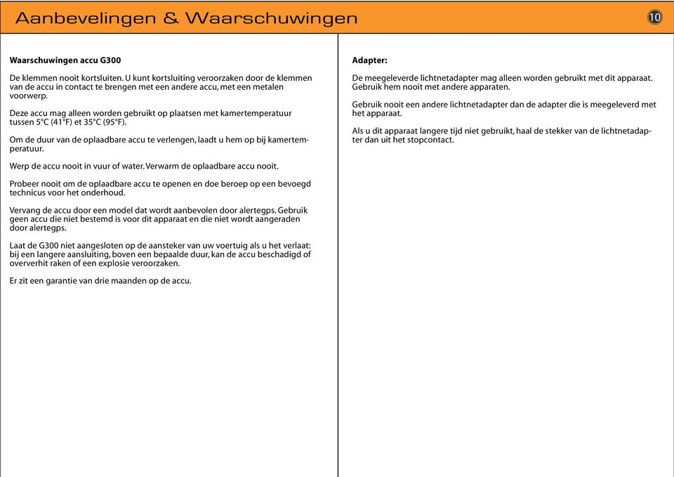 Deze accu mag alleen worden gebruikt op plaatsen met kamertemperatuur tussen 5 C (41 F) et 35 C (95 F). Om de duur van de oplaadbare accu te verlengen, laadt u hem op bij kamertemperatuur.