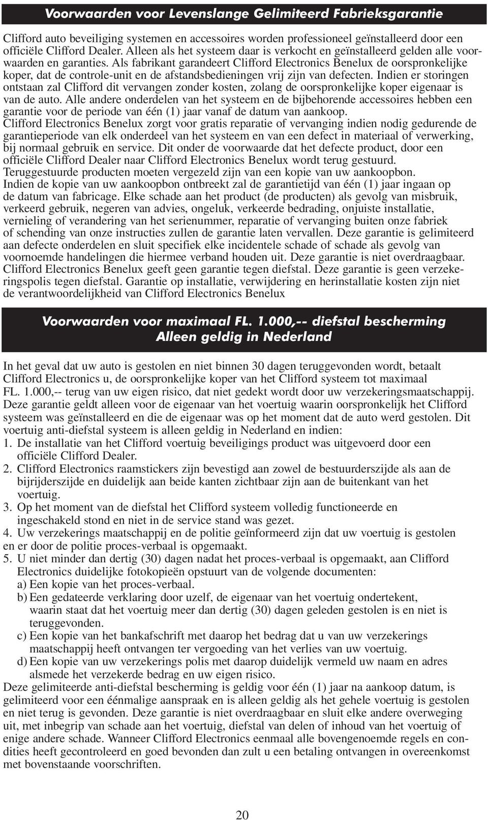 Als fabrikant garandeert Clifford Electronics Benelux de oorspronkelijke koper, dat de controle-unit en de afstandsbedieningen vrij zijn van defecten.