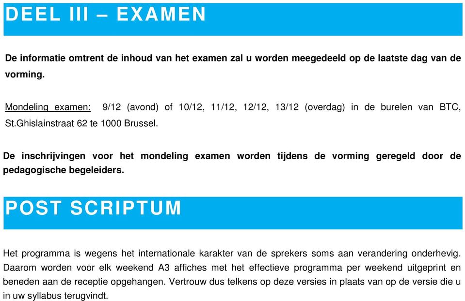 begeleiders. POST SCRIPTUM Het programma is wegens het internationale karakter van de sprekers soms aan verandering onderhevig.