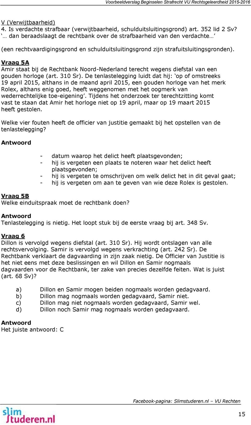 Vraag 5A Amir staat bij de Rechtbank Noord-Nederland terecht wegens diefstal van een gouden horloge (art. 310 Sr).