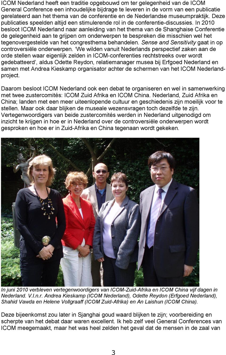 In 2010 besloot ICOM Nederland naar aanleiding van het thema van de Shanghaise Conferentie de gelegenheid aan te grijpen om onderwerpen te bespreken die misschien wel het tegenovergestelde van het