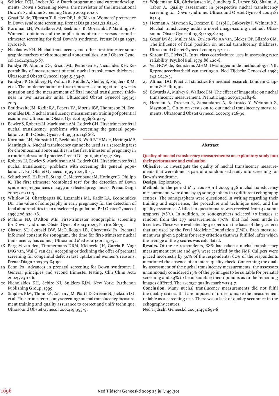 Women s opinions and the implications of first versus second trimester screening for fetal Down s syndrome. Prenat Diagn 1997; 17:1011-8. 7 Nicolaides KH.