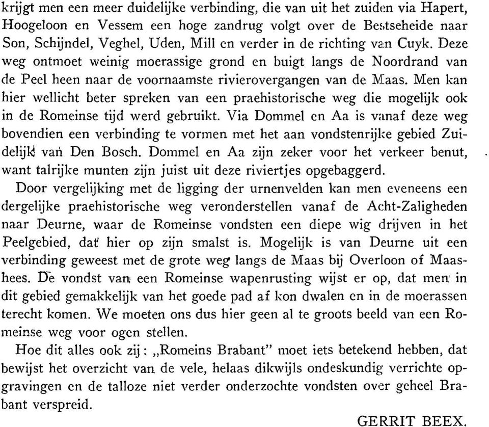 Men kan hier wellicht beter spreken van een praehistorische weg die mogelijk ook in de Romeinse tijd werd gebruikt.