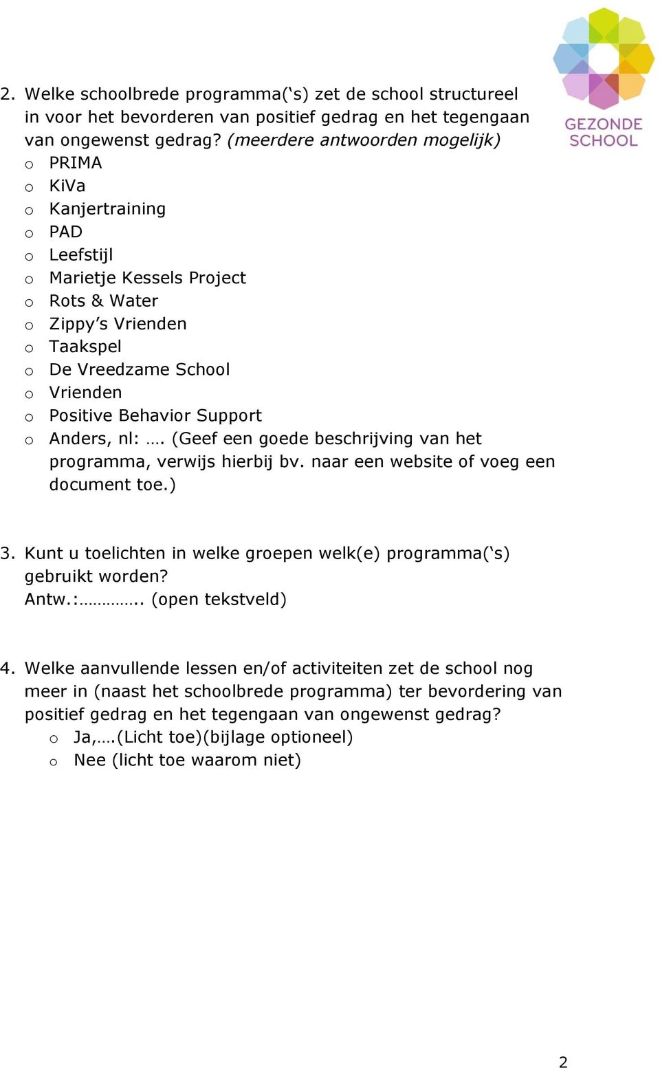 Behavior Support o Anders, nl:. (Geef een goede beschrijving van het programma, verwijs hierbij bv. naar een website of voeg een document toe.) 3.