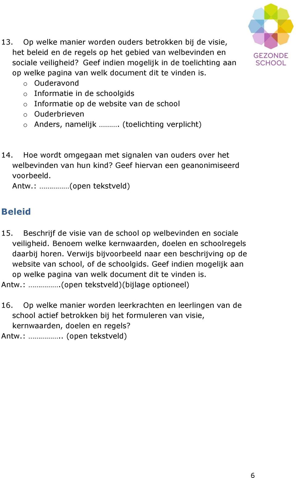 o Ouderavond o Informatie in de schoolgids o Informatie op de website van de school o Ouderbrieven o Anders, namelijk. (toelichting verplicht) 14.