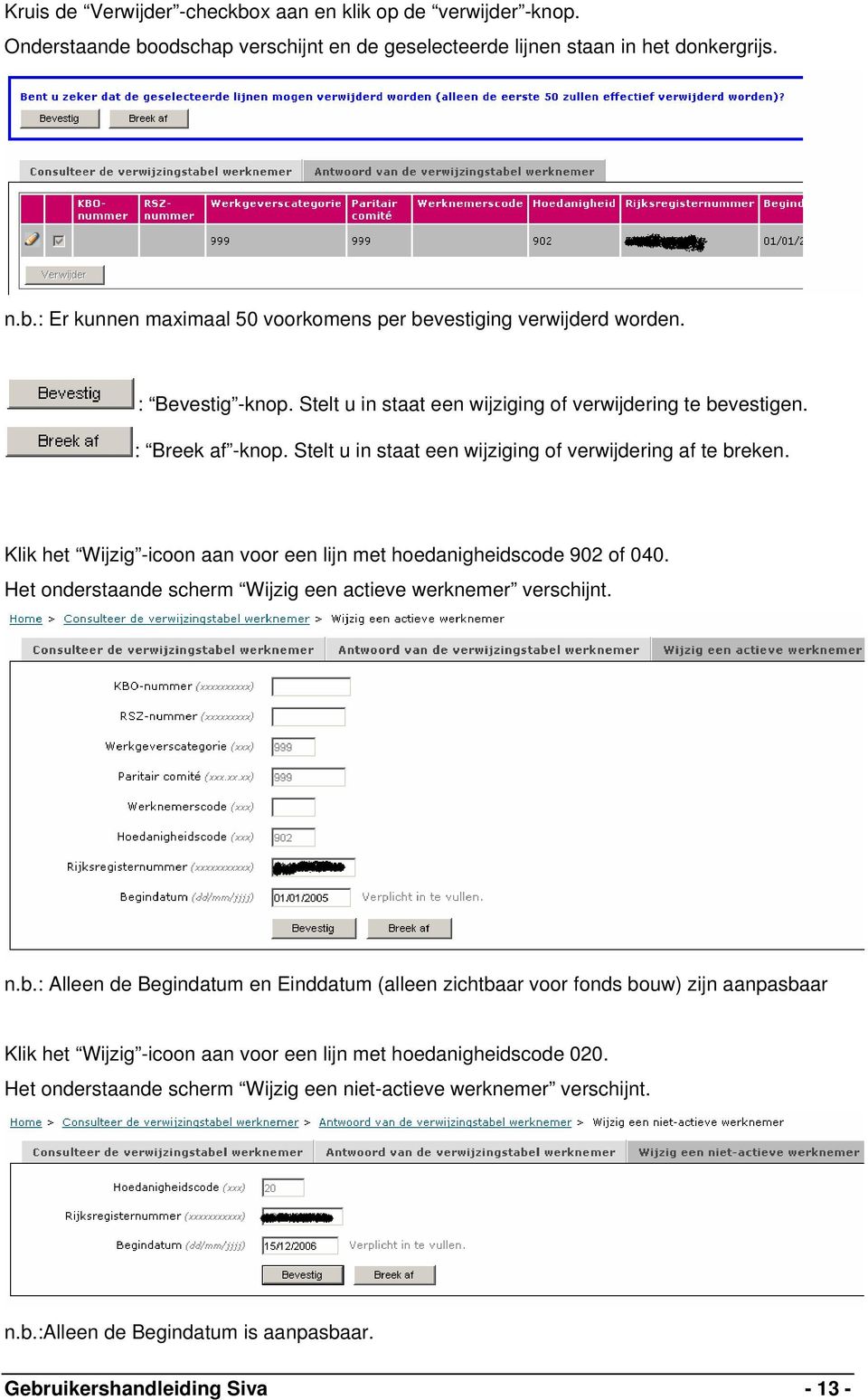 Klik het Wijzig -icoon aan voor een lijn met hoedanigheidscode 902 of 040. Het onderstaande scherm Wijzig een actieve werknemer verschijnt. n.b.