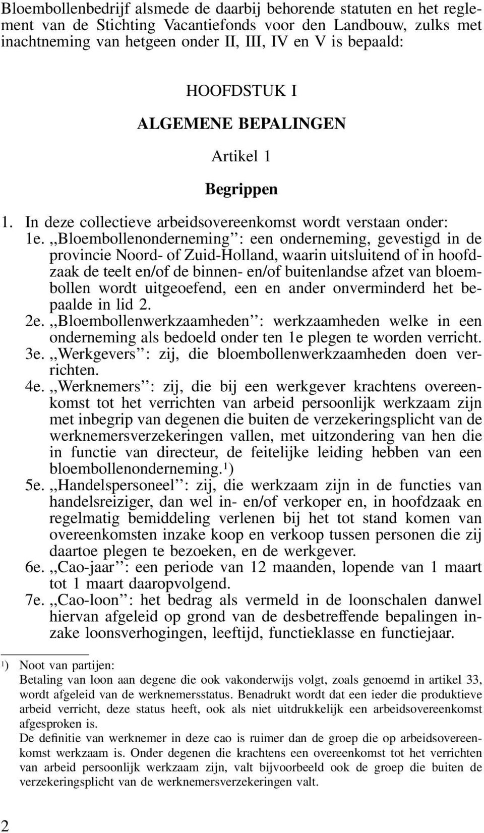 ,,Bloembollenonderneming : een onderneming, gevestigd in de provincie Noord- of Zuid-Holland, waarin uitsluitend of in hoofdzaak de teelt en/of de binnen- en/of buitenlandse afzet van bloembollen