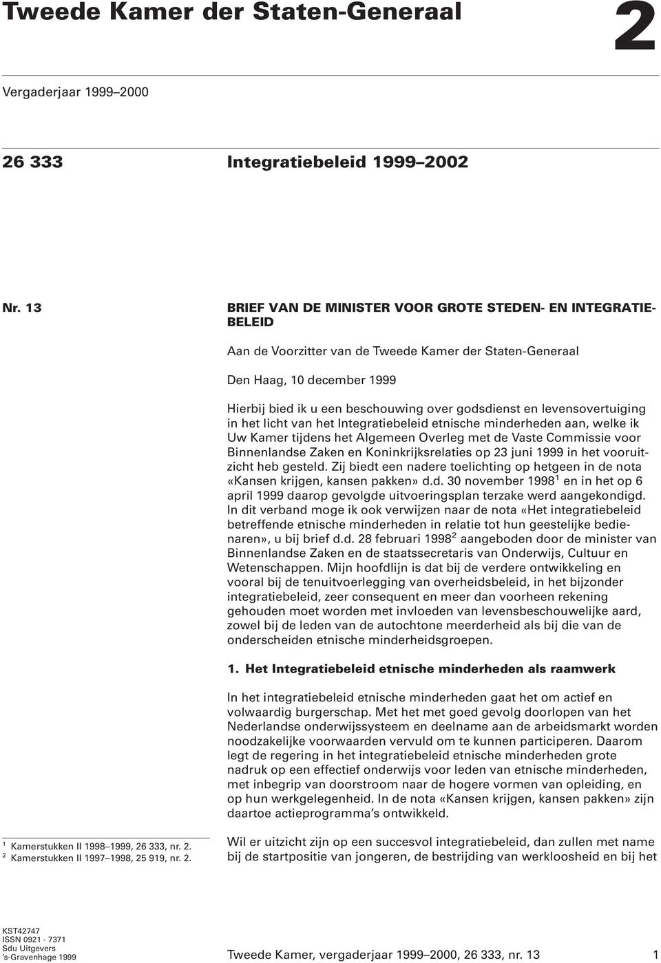 godsdienst en levensovertuiging in het licht van het Integratiebeleid etnische minderheden aan, welke ik Uw Kamer tijdens het Algemeen Overleg met de Vaste Commissie voor Binnenlandse Zaken en