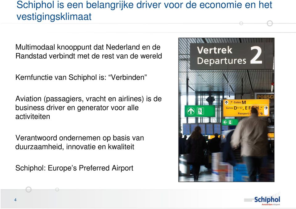 Aviation (passagiers, vracht en airlines) is de business driver en generator voor alle activiteiten