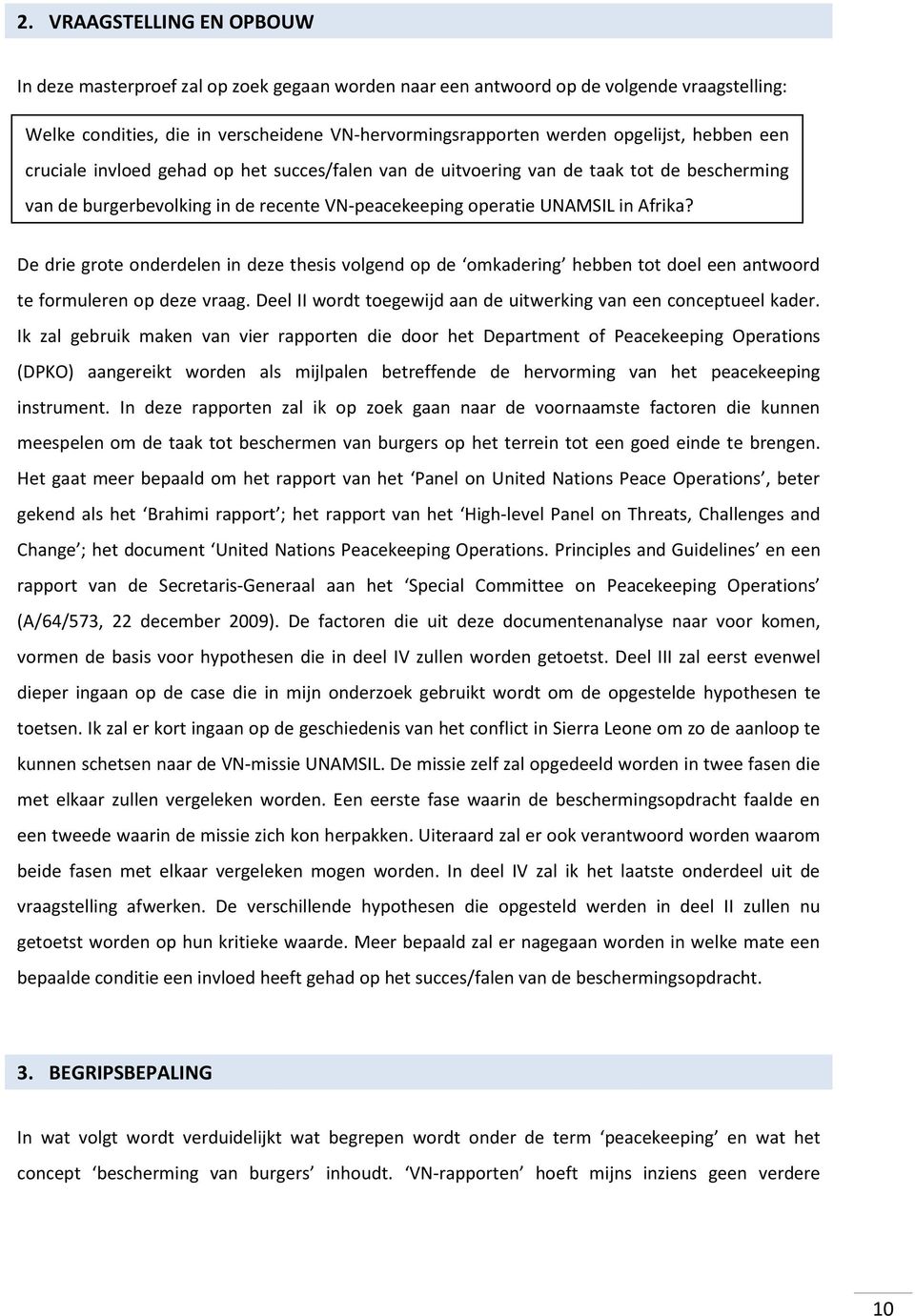 De drie grote onderdelen in deze thesis volgend op de omkadering hebben tot doel een antwoord te formuleren op deze vraag. Deel II wordt toegewijd aan de uitwerking van een conceptueel kader.