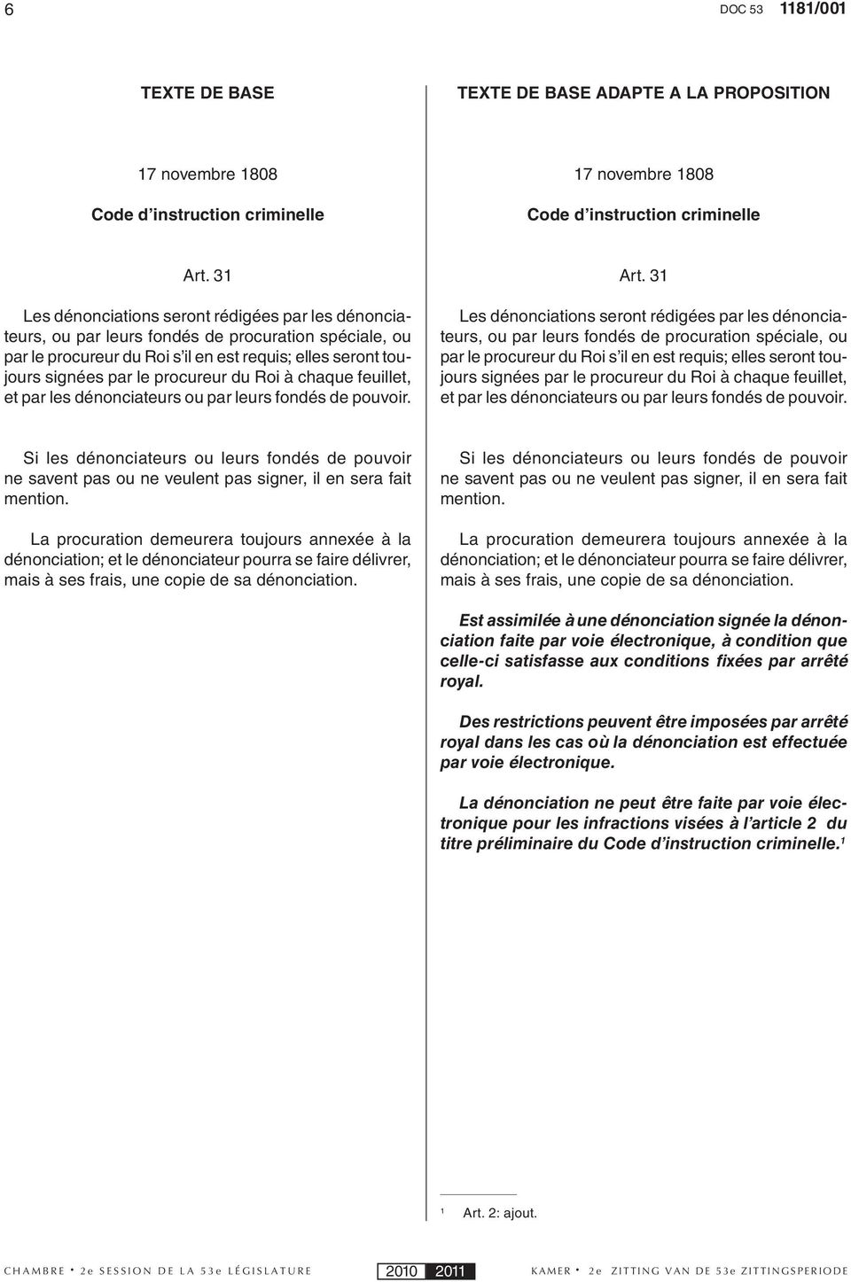 du Roi à chaque feuillet, et par les dénonciateurs ou par leurs fondés de pouvoir. Art.  du Roi à chaque feuillet, et par les dénonciateurs ou par leurs fondés de pouvoir.