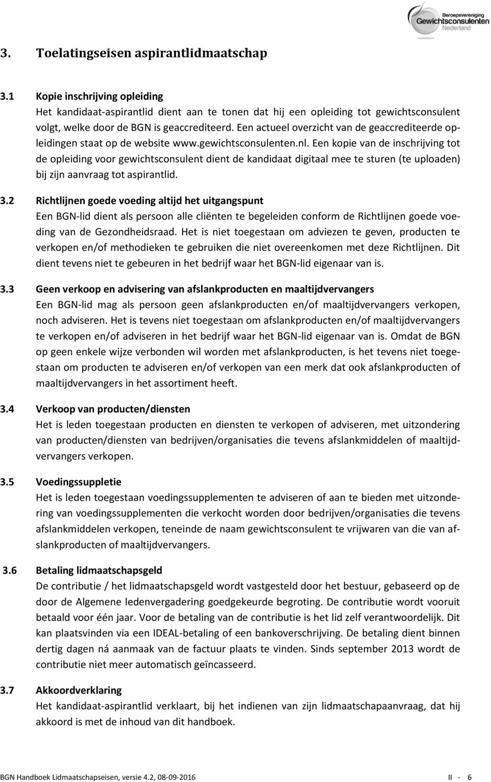 Een actueel overzicht van de geaccrediteerde opleidingen staat op de website www.gewichtsconsulenten.nl.