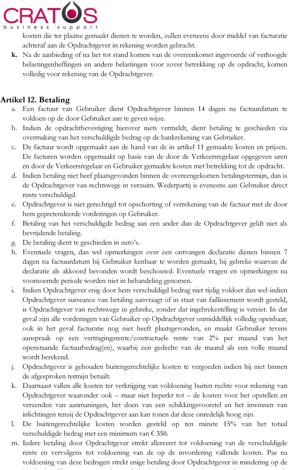 van de Opdrachtgever. Artikel 12. Betaling a. Een factuur van Gebruiker dient Opdrachtgever bi