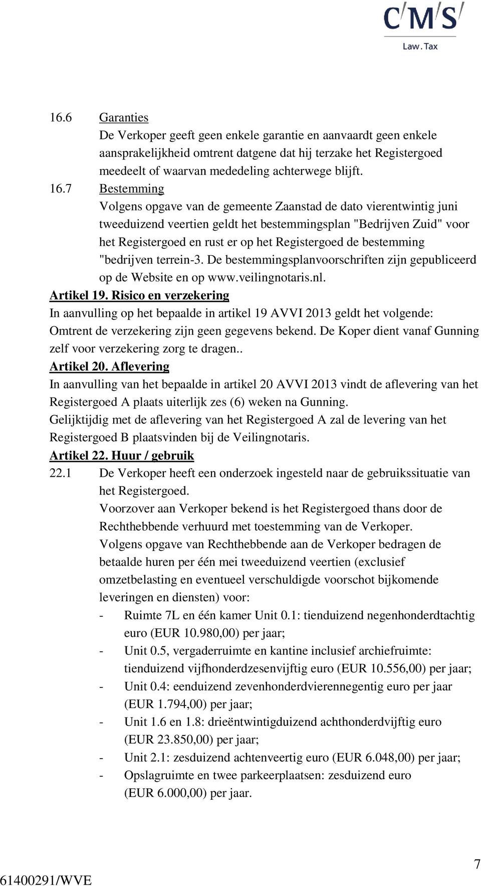 bestemming "bedrijven terrein-3. De bestemmingsplanvoorschriften zijn gepubliceerd op de Website en op www.veilingnotaris.nl. Artikel 19.