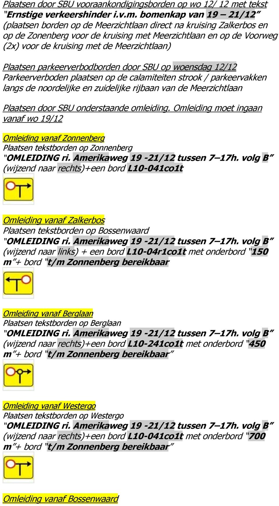 bomenkap van 19 21/12 (plaatsen borden op de Meerzichtlaan direct na kruising Zalkerbos en op de Zonenberg voor de kruising met Meerzichtlaan en op de Voorweg (2x) voor de kruising met de