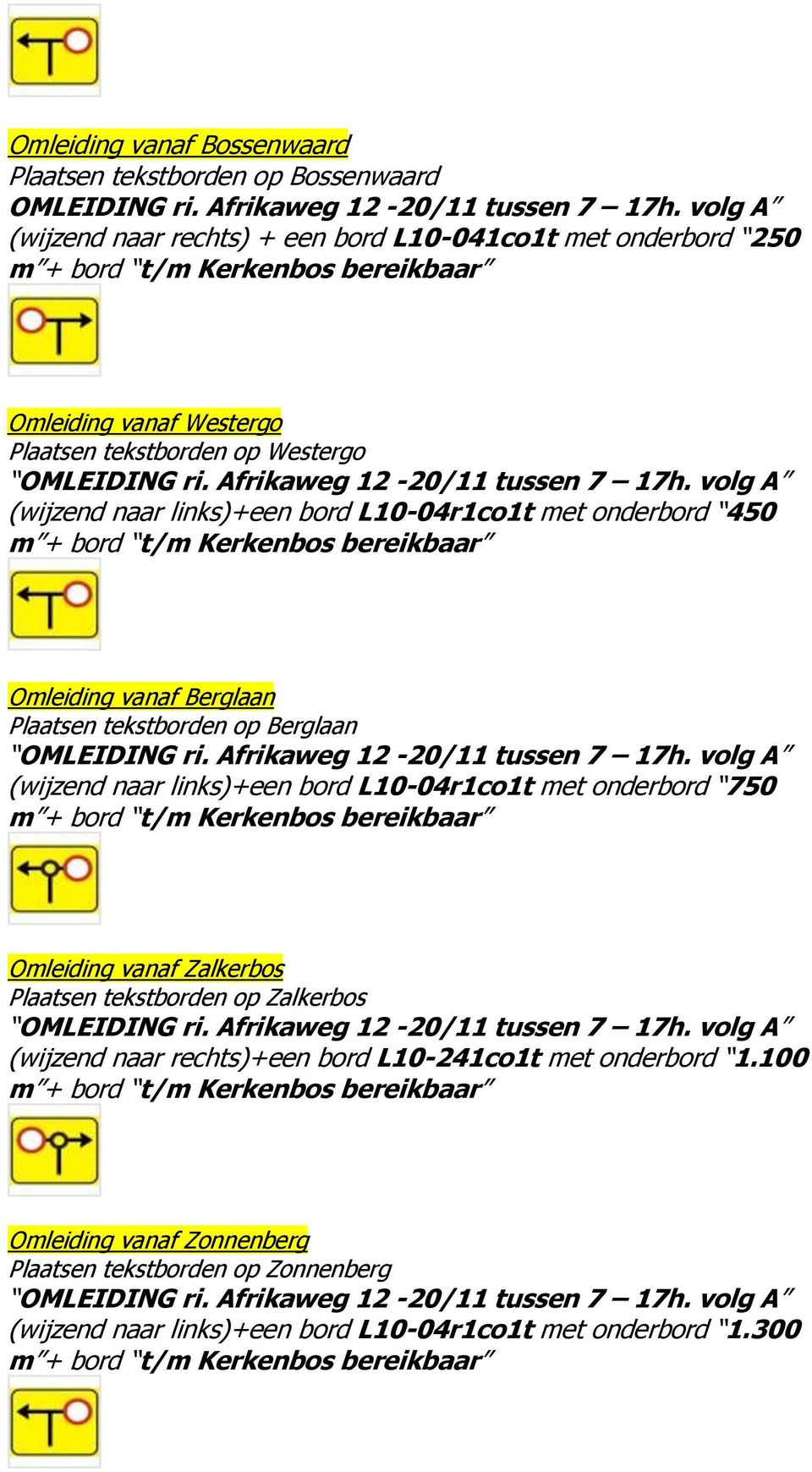 L10-04r1co1t met onderbord 450 Omleiding vanaf Berglaan (wijzend naar links)+een bord L10-04r1co1t met onderbord 750 Omleiding vanaf Zalkerbos Plaatsen