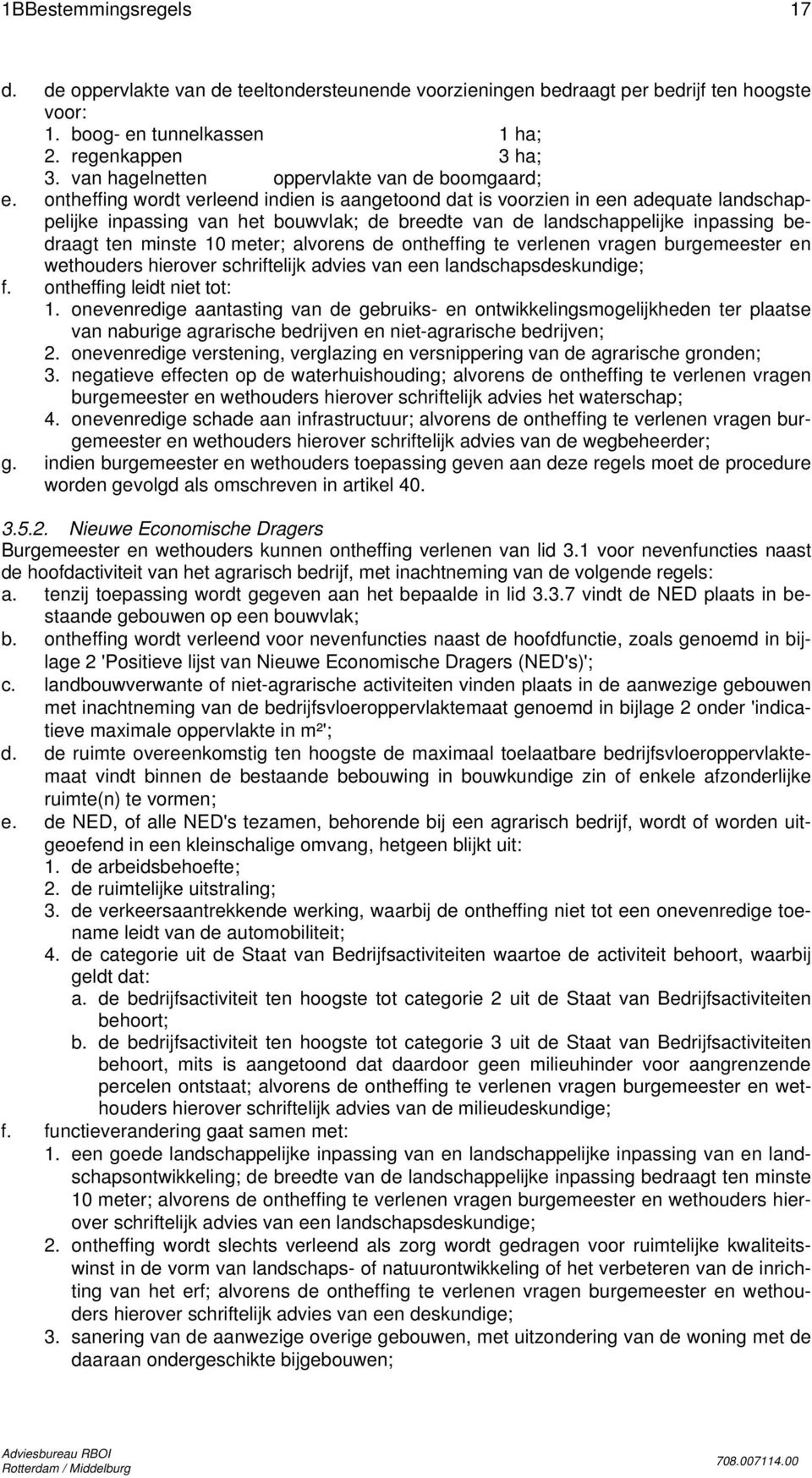 ontheffing wordt verleend indien is aangetoond dat is voorzien in een adequate landschappelijke inpassing van het bouwvlak; de breedte van de landschappelijke inpassing bedraagt ten minste 10 meter;