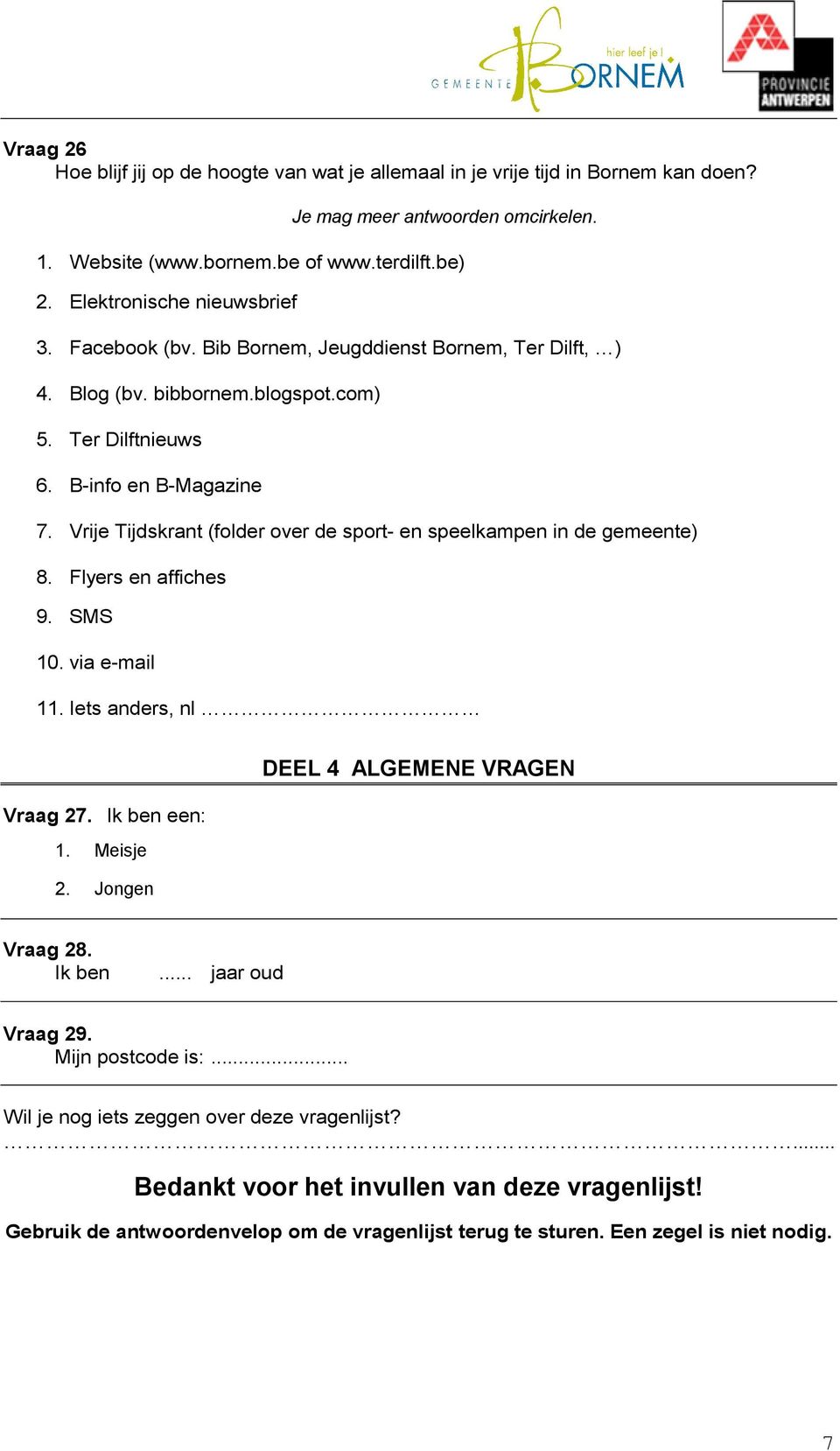 Vrije Tijdskrant (folder over de sport- en speelkampen in de gemeente) 8. Flyers en affiches 9. SMS 10. via e-mail 11. Iets anders, nl Vraag 27.