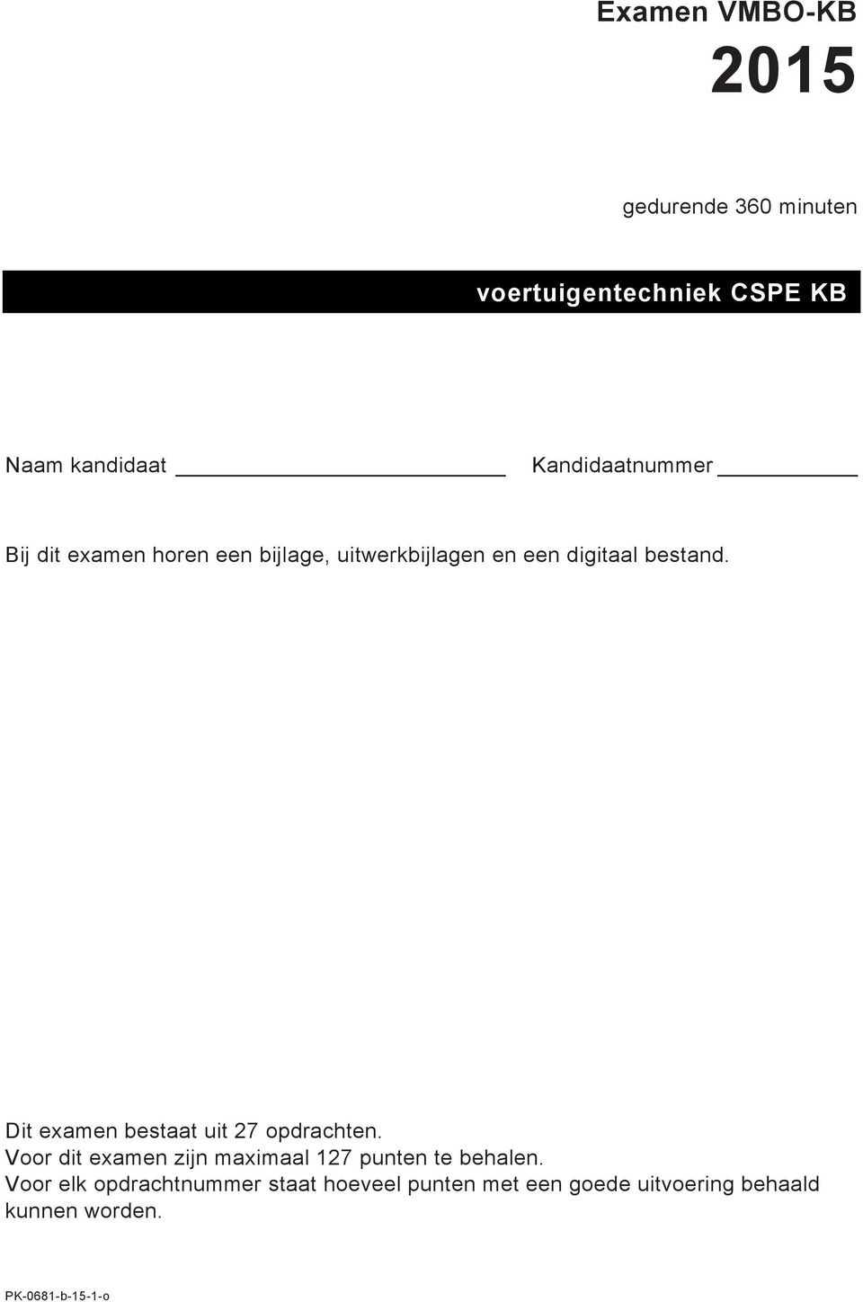 Dit examen bestaat uit 27 opdrachten. Voor dit examen zijn maximaal 127 punten te behalen.