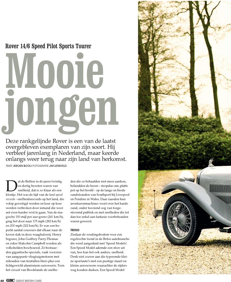 TEKST JEROEN BOOIJ FOTOGRAFIE JIM LENSVELD Dat de Britten in de jaren twintig en dertig bezeten waren van snelheid, dat is zo klaar als een klontje.