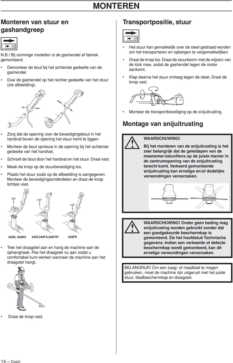 Draai de knop los. Draai de stuurboom met de wijzers van de klok mee, zodat de gashendel tegen de motor aankomt. Klap daarna het stuur omlaag tegen de steel. Draai de knop vast.