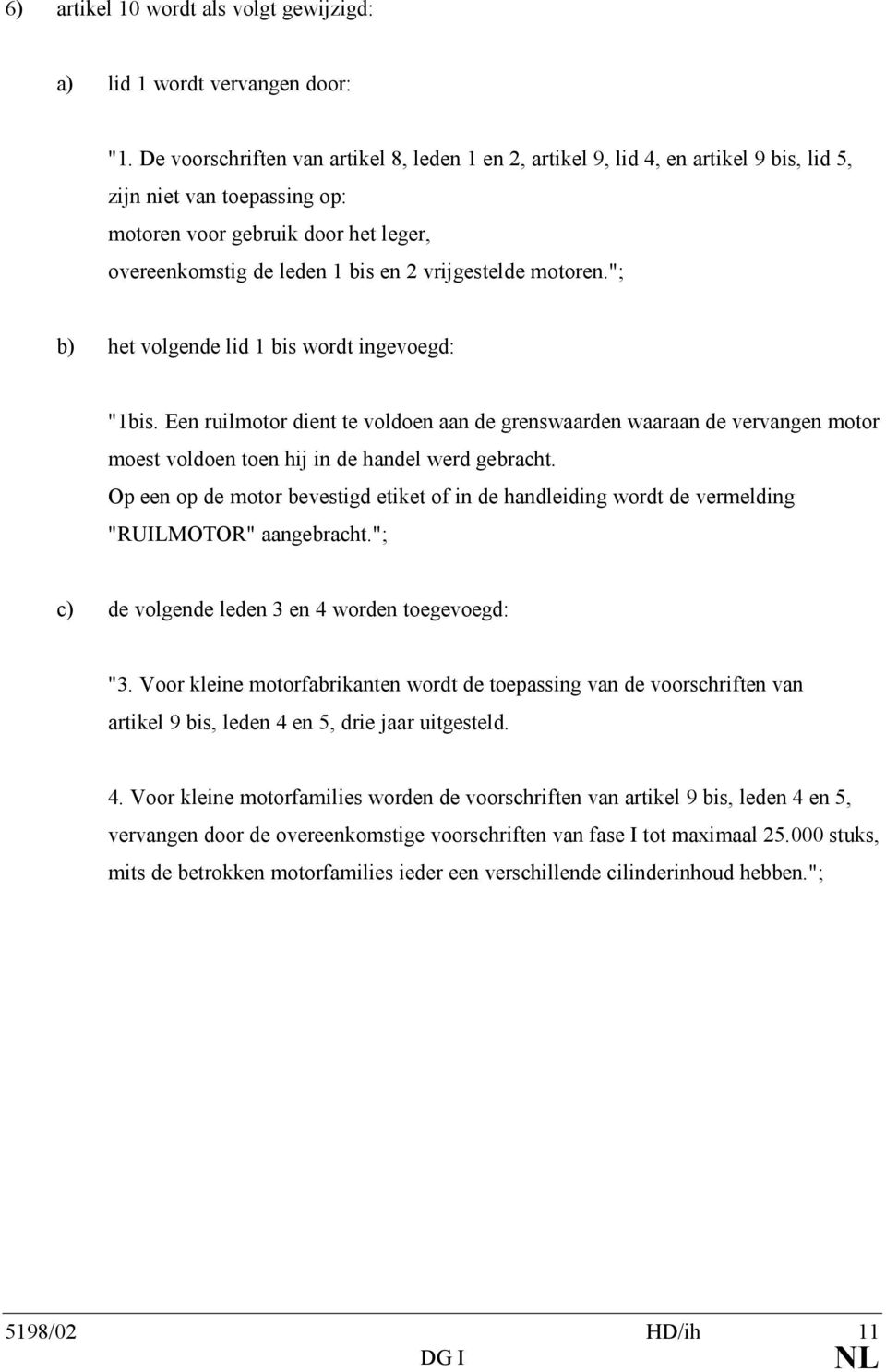 vrijgestelde motoren."; b) het volgende lid 1 bis wordt ingevoegd: "1bis.