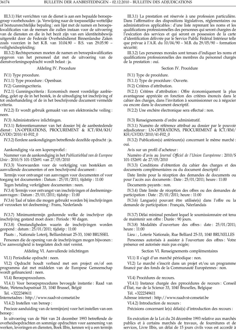 in het bezit zijn van een identiteitsbewijs uitgereikt door de Federale Overheidsdienst Binnenlandse Zaken zoals voorzien in het K.B. van 10.04.90 B.S. van 29.05.90 veiligheidsopleiding; III.3.