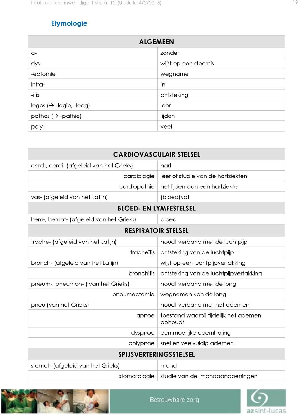 van het Grieks) pneu (van het Grieks) stmat- (afgeleid van het Grieks) CARDIOVASCULAIR STELSEL cardilgie cardipathie hart leer f studie van de hartziekten het lijden aan een hartziekte (bled)vat