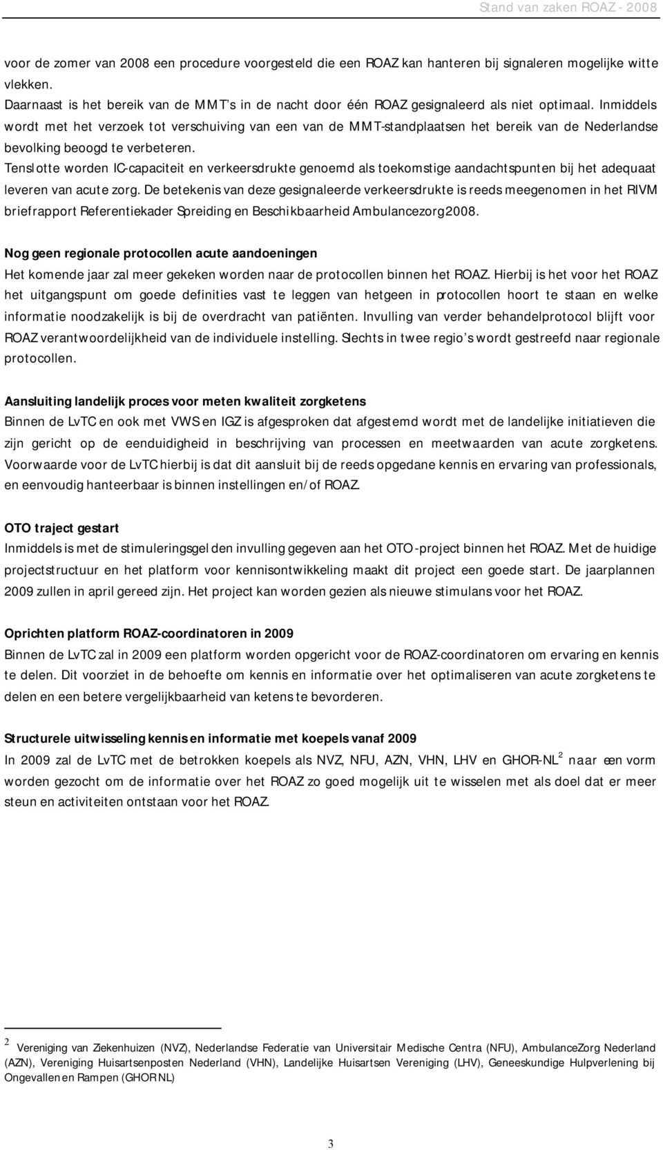 Inmiddels wordt met het verzoek tot verschuiving van een van de MMT-standplaatsen het bereik van de Nederlandse bevolking beoogd te verbeteren.