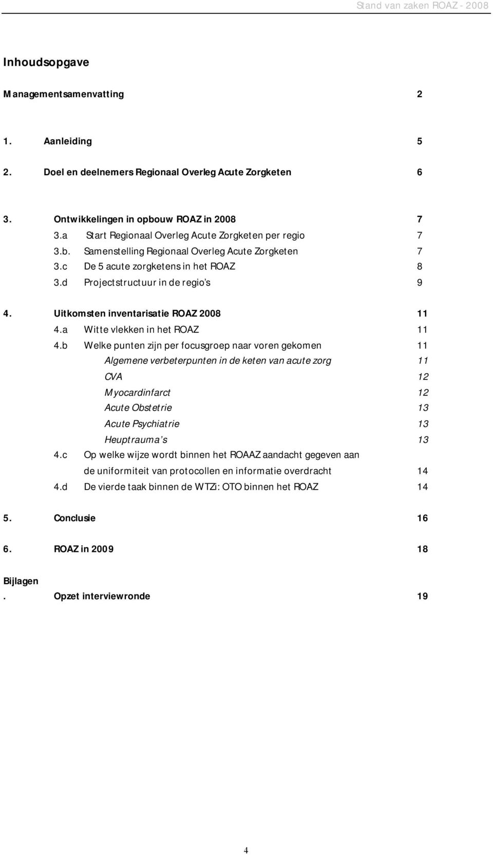 Uitkomsten inventarisatie ROAZ 2008 11 4.a Witte vlekken in het ROAZ 11 4.